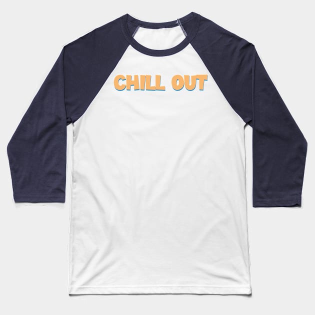 Stay Cool Typography – ‘Chill Out’ Art Piece Baseball T-Shirt by diegotorres